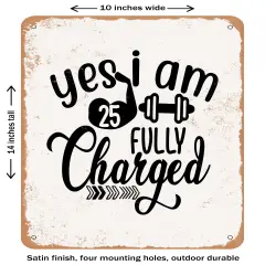 DECORATIVE METAL SIGN - Yes I Am Fully5 Charged- Vintage Rusty Look