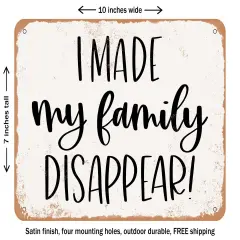DECORATIVE METAL SIGN - I Made My Family Disappear - Vintage Rusty Look