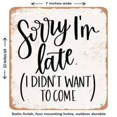 DECORATIVE METAL SIGN - Sorry I'm Late- Vintage Rusty Look