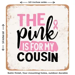 DECORATIVE METAL SIGN - the Pink is For My Cousin- Vintage Rusty Look