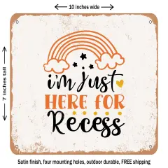 DECORATIVE METAL SIGN - I'm Just Here For Recess - 2 - Vintage Rusty Look
