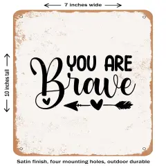 DECORATIVE METAL SIGN - You Are Brave- Vintage Rusty Look