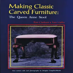Making Classic Carved Furniture: The Queen Anne Stool