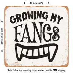 DECORATIVE METAL SIGN - Growing My Fangs - 7 - Vintage Rusty Look