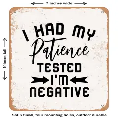 DECORATIVE METAL SIGN - I Had My Patience Tested I'm Negative- Vintage Rusty Look