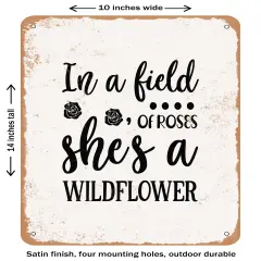 DECORATIVE METAL SIGN - In a Field of Roses She's a Wildflower - 2- Vintage Rusty Look
