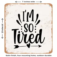 DECORATIVE METAL SIGN - I Am So Tired - Vintage Rusty Look