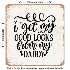 DECORATIVE METAL SIGN - I Get My Good Looks- Vintage Rusty Look