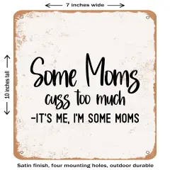 DECORATIVE METAL SIGN - Some Moms Cuss too Much It's Me I'm Some Moms- Vintage Rusty Look