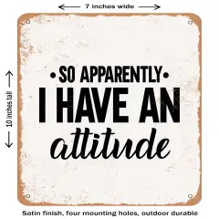 DECORATIVE METAL SIGN - So Apparently I Have an Attitude - 3- Vintage Rusty Look