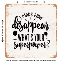 DECORATIVE METAL SIGN - I Make Wine Disappear What's Your Superpower- Vintage Rusty Look