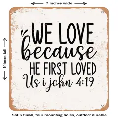 DECORATIVE METAL SIGN - We Love Because He First Loved Us I John9- Vintage Rusty Look