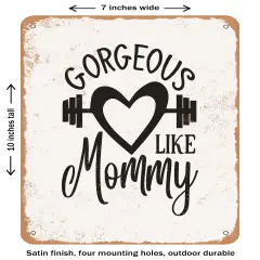 DECORATIVE METAL SIGN - Gorgeous Like Mommy- Vintage Rusty Look