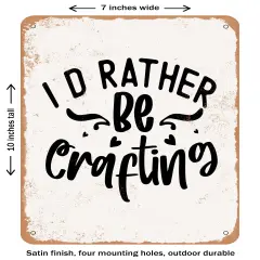 DECORATIVE METAL SIGN - I D Rather Be Crafting- Vintage Rusty Look
