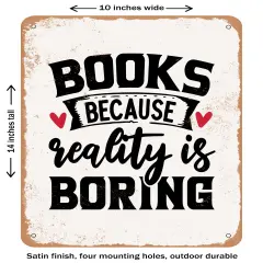 DECORATIVE METAL SIGN - Books Because Reality is Boring - 2 - Vintage Rusty Look