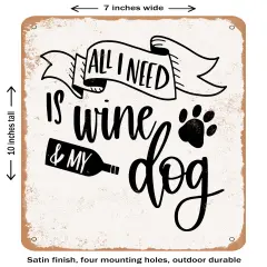 DECORATIVE METAL SIGN - All I Need is Wine and My Dog - Vintage Rusty Look