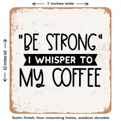 DECORATIVE METAL SIGN - Be Strong I Whisper to My Coffee - 2- Vintage Rusty Look