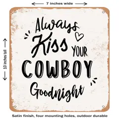DECORATIVE METAL SIGN - Always Kiss Your Cowboy Goodnight- Vintage Rusty Look