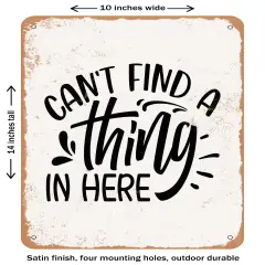 DECORATIVE METAL SIGN - Cant Find a Thing In Here- Vintage Rusty Look