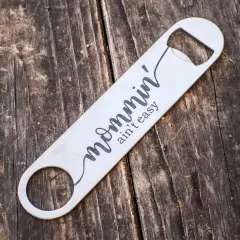 Mommin' Ain't Easy - Bottle Opener