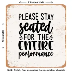 DECORATIVE METAL SIGN - Please Stay Seated For the Entire Performance- Vintage Rusty Look