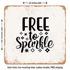 DECORATIVE METAL SIGN - Free to Sparkle - Vintage Rusty Look