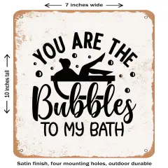 DECORATIVE METAL SIGN - You Are the Bubbles to My Bath - Vintage Rusty Look