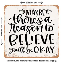 DECORATIVE METAL SIGN - Maybe there's a Reason to Believe You'll Be Ok - Vintage Rusty Look
