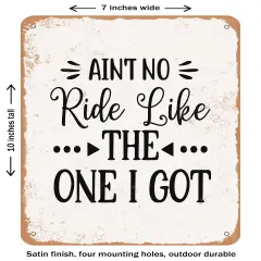 DECORATIVE METAL SIGN - Ain't No Ride Like the One I Got - Vintage Rusty Look