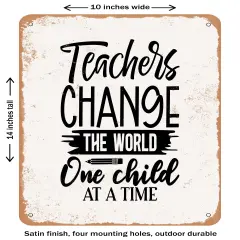 DECORATIVE METAL SIGN - Teachers Change the World One Child At a Time - Vintage Rusty Look