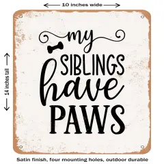 DECORATIVE METAL SIGN - My Siblings Have Paws - 2- Vintage Rusty Look