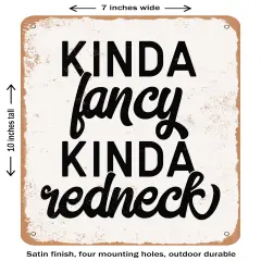 DECORATIVE METAL SIGN - Kinda Fancy Kinda Redneck - Vintage Rusty Look