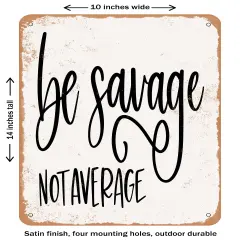 DECORATIVE METAL SIGN - Be Savage Not Average - 4- Vintage Rusty Look