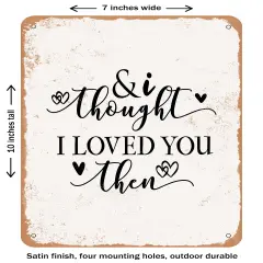 DECORATIVE METAL SIGN - and I Thought I Loved You then- Vintage Rusty Look