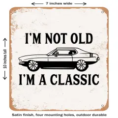 DECORATIVE METAL SIGN - I'm Not Old I'm a Classic - 2- Vintage Rusty Look