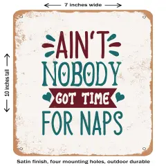 DECORATIVE METAL SIGN - Ain't Nobody Got Time For Naps- Vintage Rusty Look