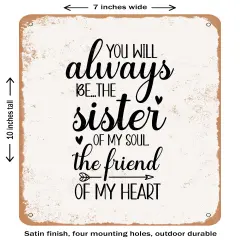 DECORATIVE METAL SIGN - You Will Always Be the Sister- Vintage Rusty Look