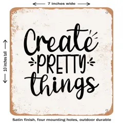 DECORATIVE METAL SIGN - Create Pretty Things- Vintage Rusty Look
