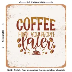 DECORATIVE METAL SIGN - Coffee First You People Later- Vintage Rusty Look