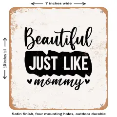 DECORATIVE METAL SIGN - Beautiful Just Like Mommy - Vintage Rusty Look