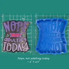 Nope Not Adulting Today Silicone Freshie Mold