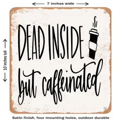 DECORATIVE METAL SIGN - Dead Inside But Caffeinated- Vintage Rusty Look