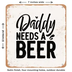 DECORATIVE METAL SIGN - Daddy Needs a Beer- Vintage Rusty Look