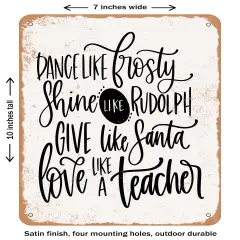 DECORATIVE METAL SIGN - Dance Like Frosty Love Like a Teacher- Vintage Rusty Look