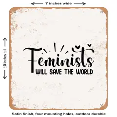 DECORATIVE METAL SIGN - Feminists Will Save the World- Vintage Rusty Look