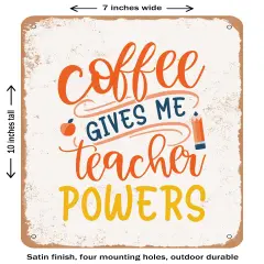 DECORATIVE METAL SIGN - Coffee Gives Me Teacher Powers - 2- Vintage Rusty Look