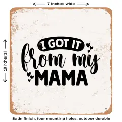 DECORATIVE METAL SIGN - I Got It From My Mama - 3- Vintage Rusty Look