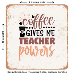 DECORATIVE METAL SIGN - Coffee Gives Me Teacher Powers - 3 - Vintage Rusty Look