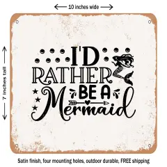 DECORATIVE METAL SIGN - I'd Rather Be a Mermaid - Vintage Rusty Look