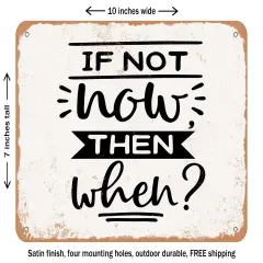 DECORATIVE METAL SIGN - If Not Now then When - 3 - Vintage Rusty Look